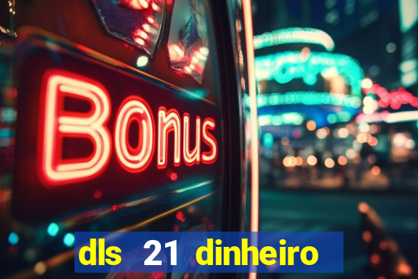 dls 21 dinheiro infinito download