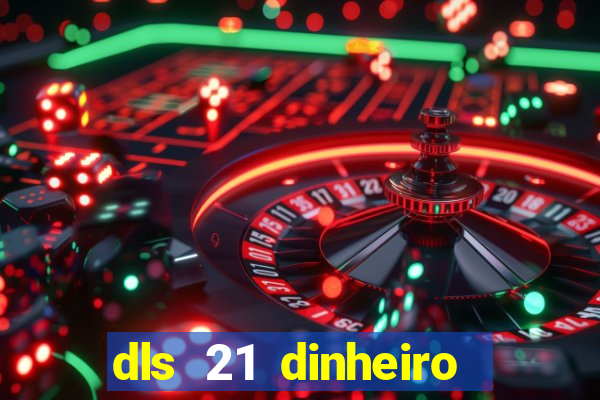 dls 21 dinheiro infinito download