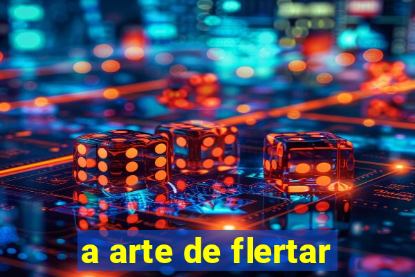 a arte de flertar