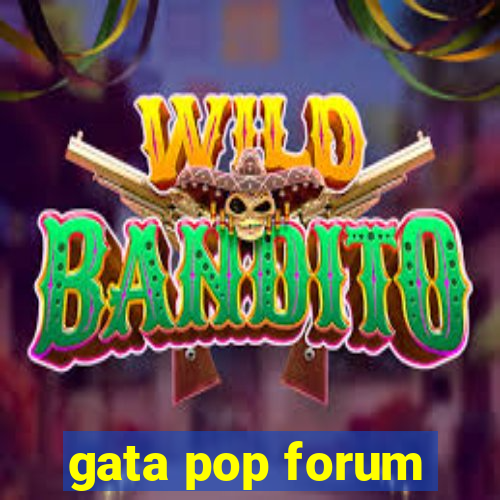 gata pop forum