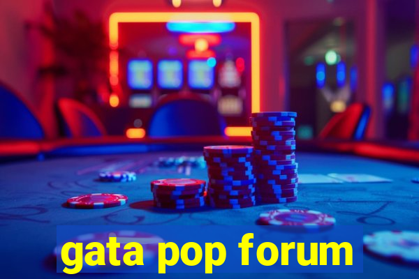 gata pop forum