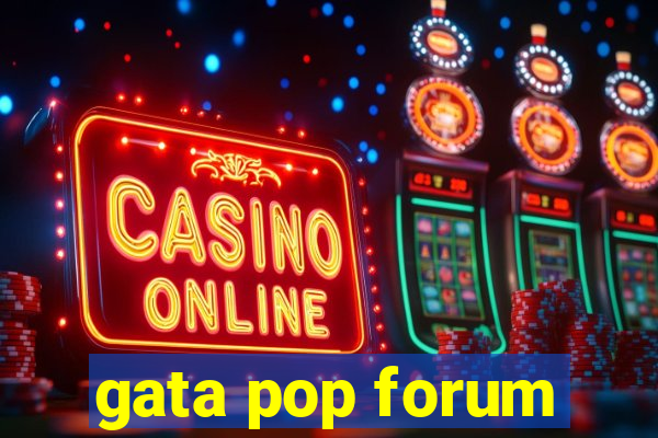 gata pop forum