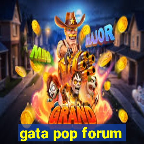 gata pop forum