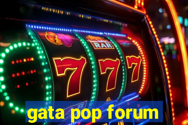 gata pop forum