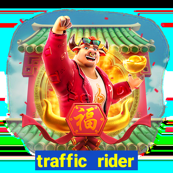 traffic rider dinheiro infinito