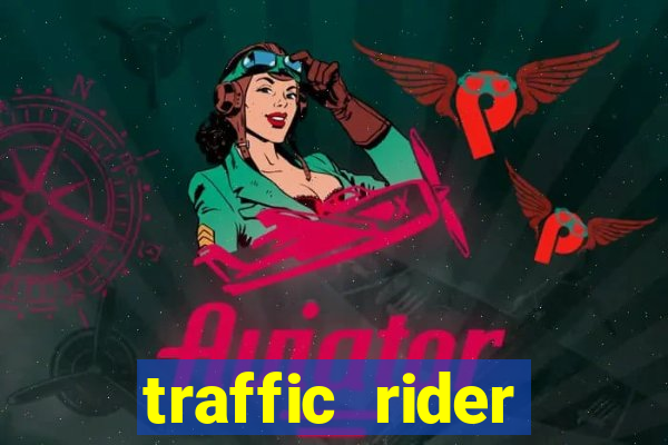 traffic rider dinheiro infinito