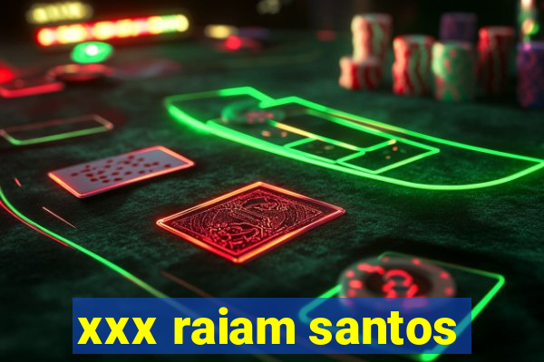 xxx raiam santos