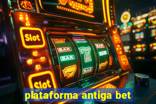 plataforma antiga bet