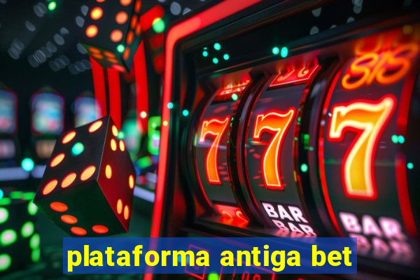 plataforma antiga bet