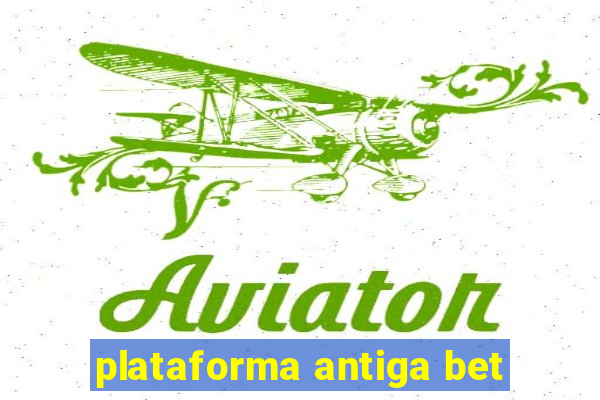 plataforma antiga bet