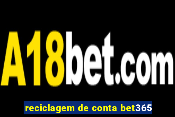 reciclagem de conta bet365