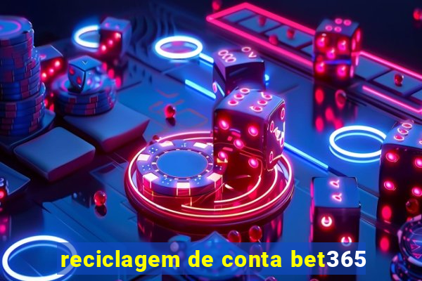 reciclagem de conta bet365