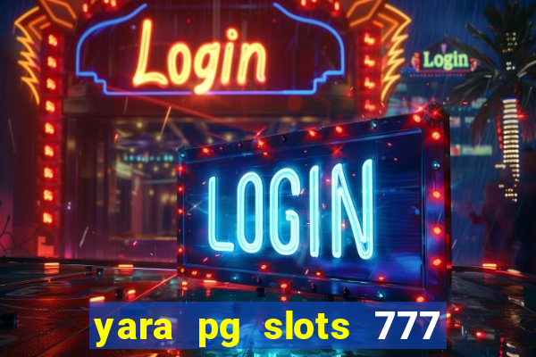 yara pg slots 777 paga mesmo