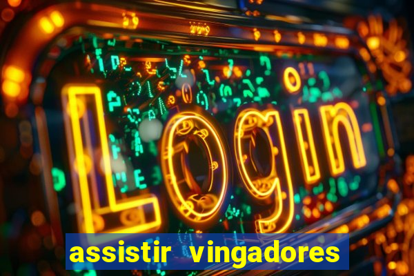 assistir vingadores ultimato completo dublado gratis