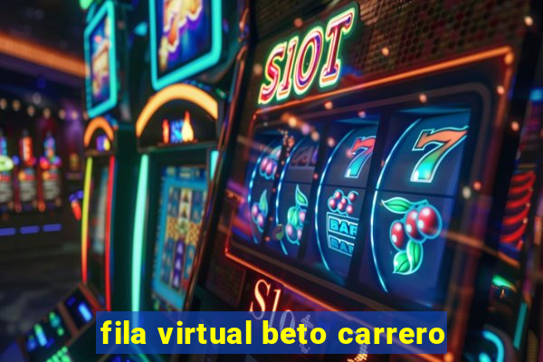 fila virtual beto carrero