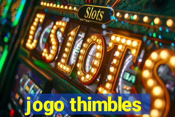 jogo thimbles