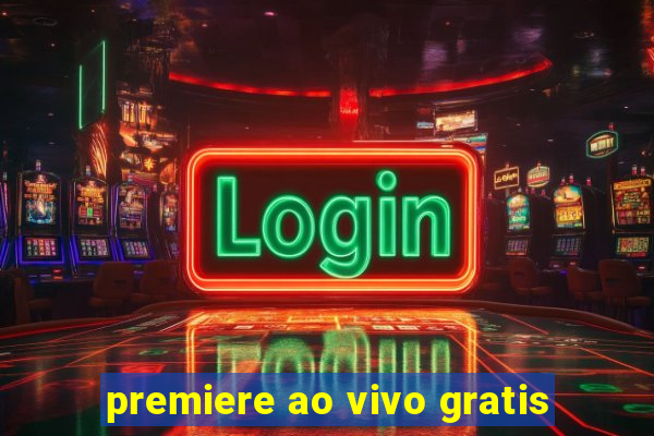 premiere ao vivo gratis