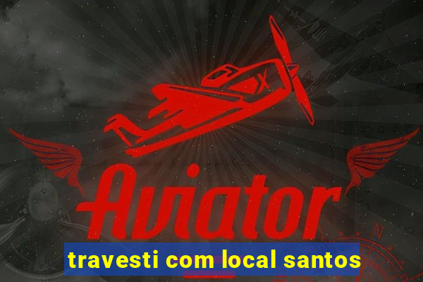 travesti com local santos