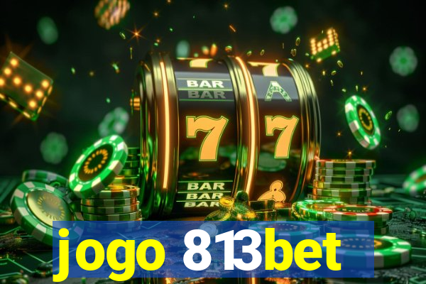 jogo 813bet