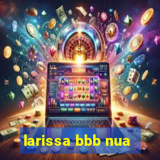 larissa bbb nua