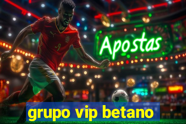 grupo vip betano