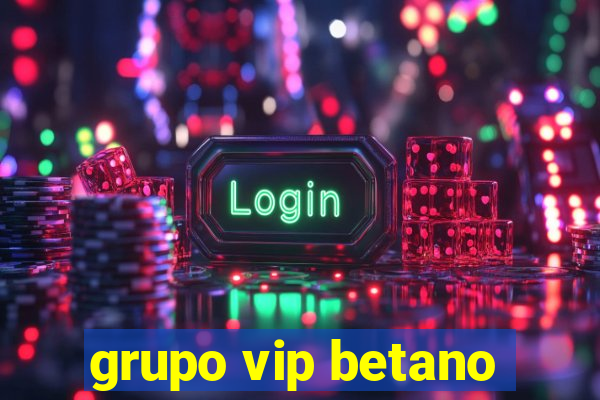 grupo vip betano