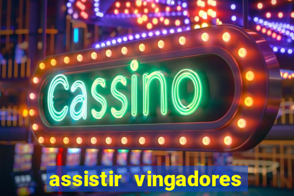 assistir vingadores ultimato filme completo dublado