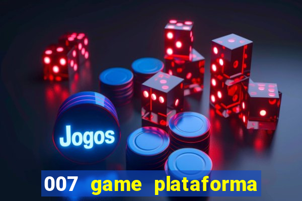 007 game plataforma de jogos