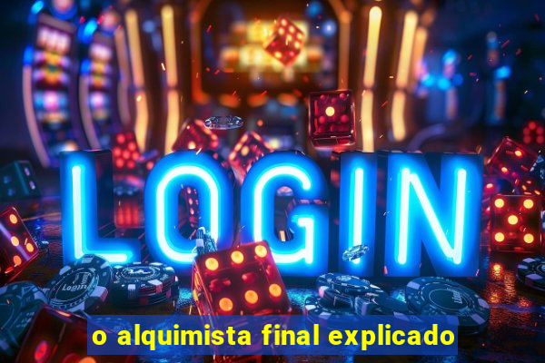 o alquimista final explicado