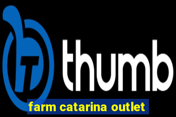 farm catarina outlet