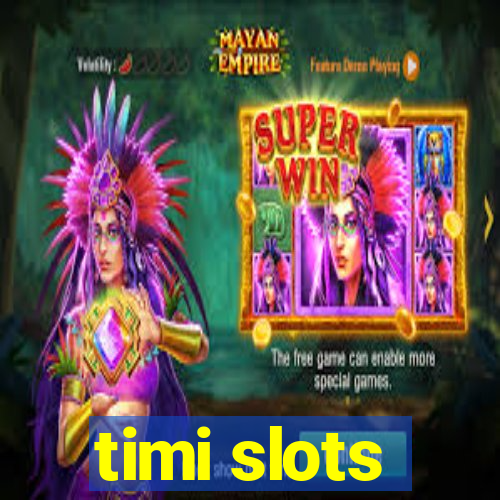 timi slots