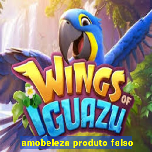 amobeleza produto falso