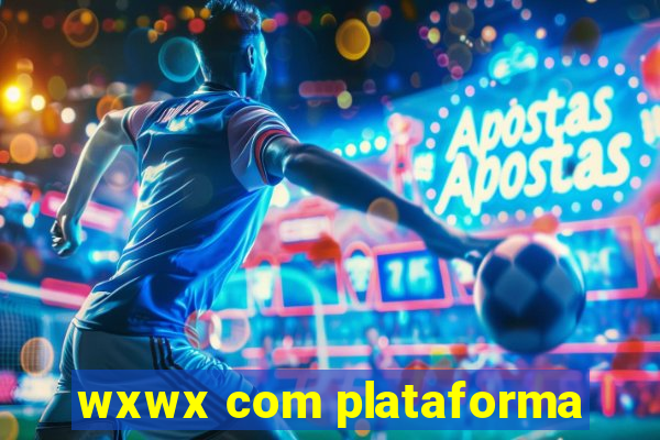 wxwx com plataforma