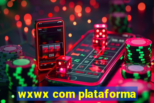 wxwx com plataforma