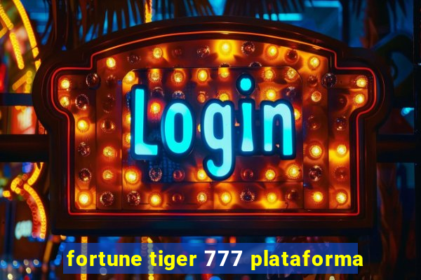 fortune tiger 777 plataforma