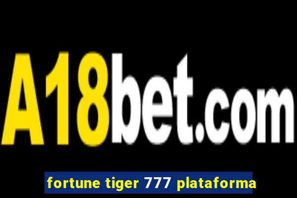 fortune tiger 777 plataforma