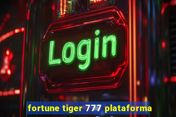 fortune tiger 777 plataforma