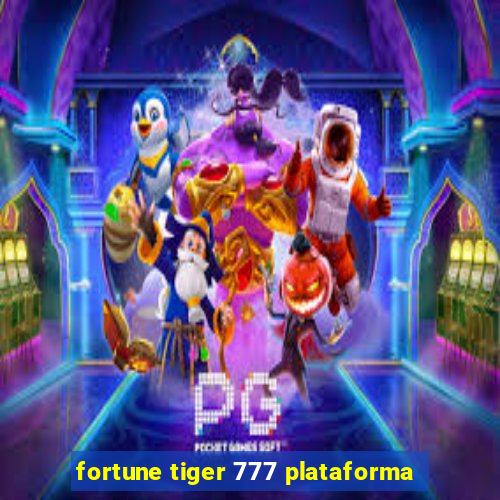 fortune tiger 777 plataforma