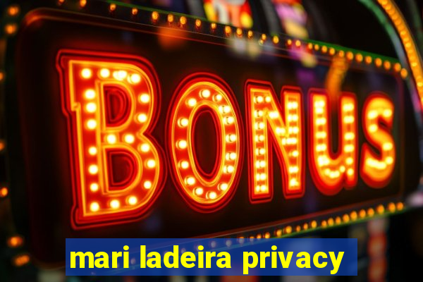 mari ladeira privacy