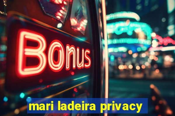 mari ladeira privacy