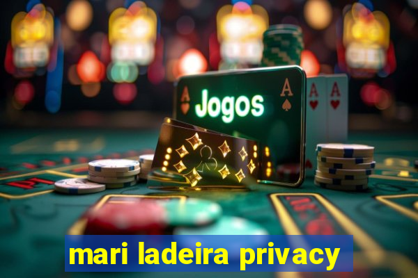 mari ladeira privacy