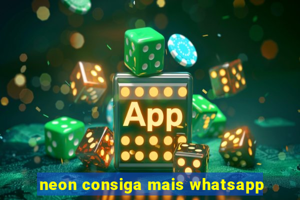 neon consiga mais whatsapp