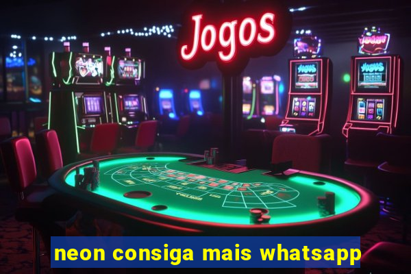 neon consiga mais whatsapp