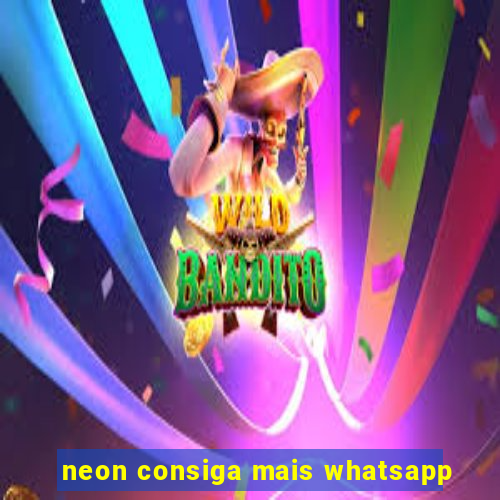 neon consiga mais whatsapp