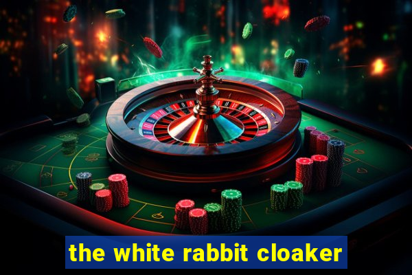 the white rabbit cloaker