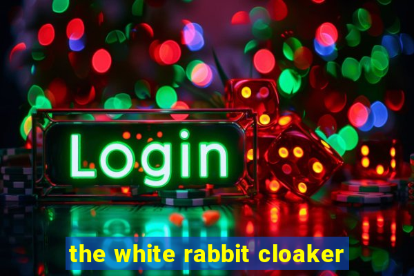 the white rabbit cloaker