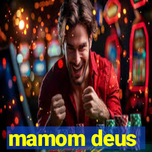 mamom deus