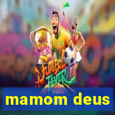 mamom deus