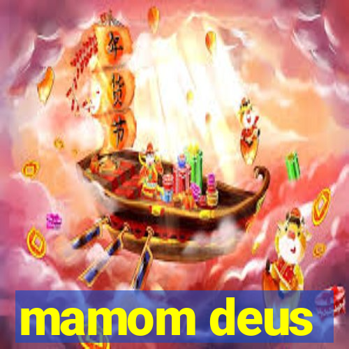 mamom deus