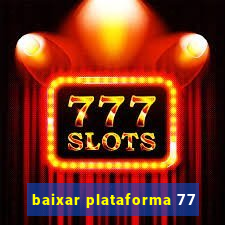 baixar plataforma 77